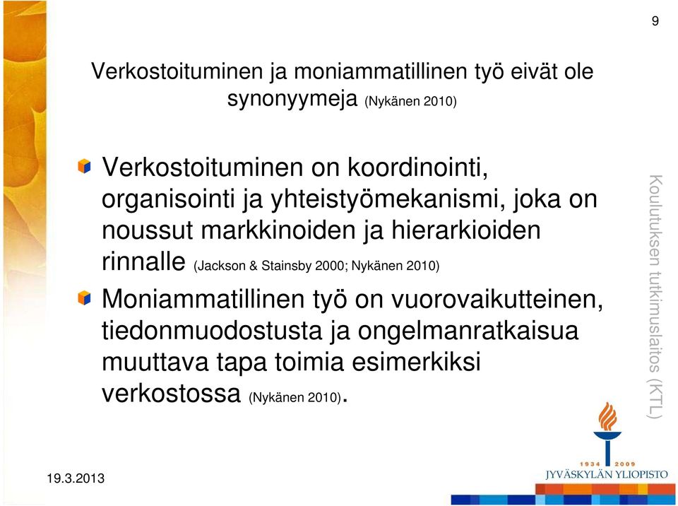 rinnalle (Jackson & Stainsby 2000; Nykänen 2010) Moniammatillinen työ on vuorovaikutteinen,