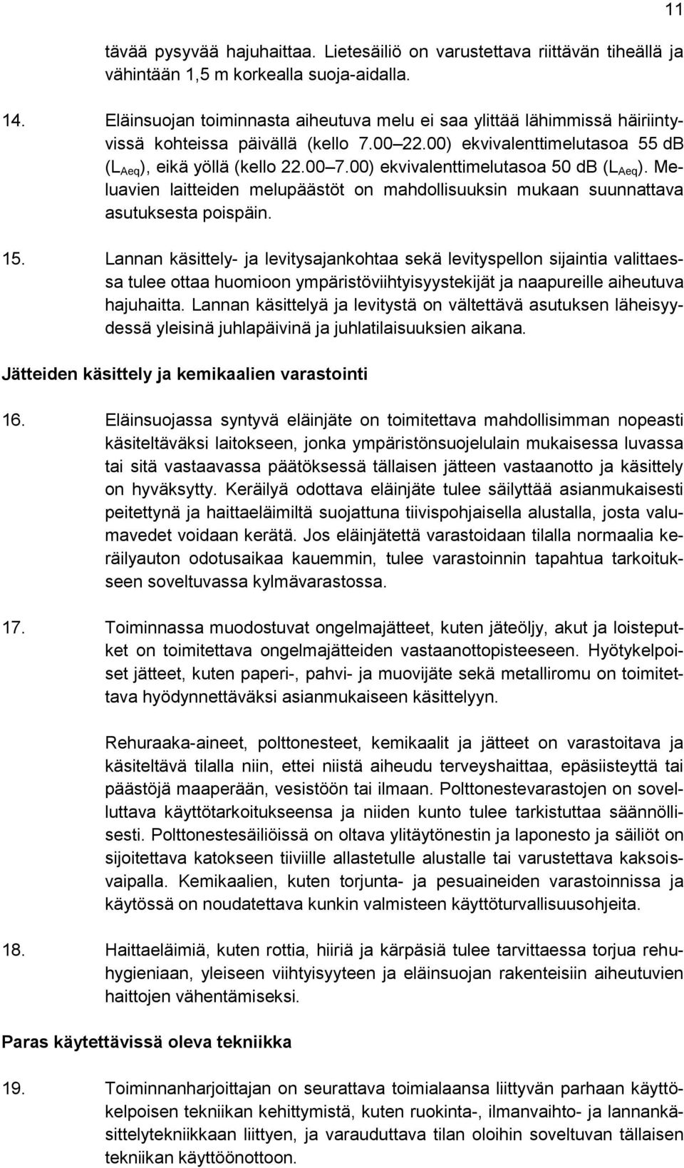 00) ekvivalenttimelutasoa 50 db (L Aeq ). Meluavien laitteiden melupäästöt on mahdollisuuksin mukaan suunnattava asutuksesta poispäin. 15.