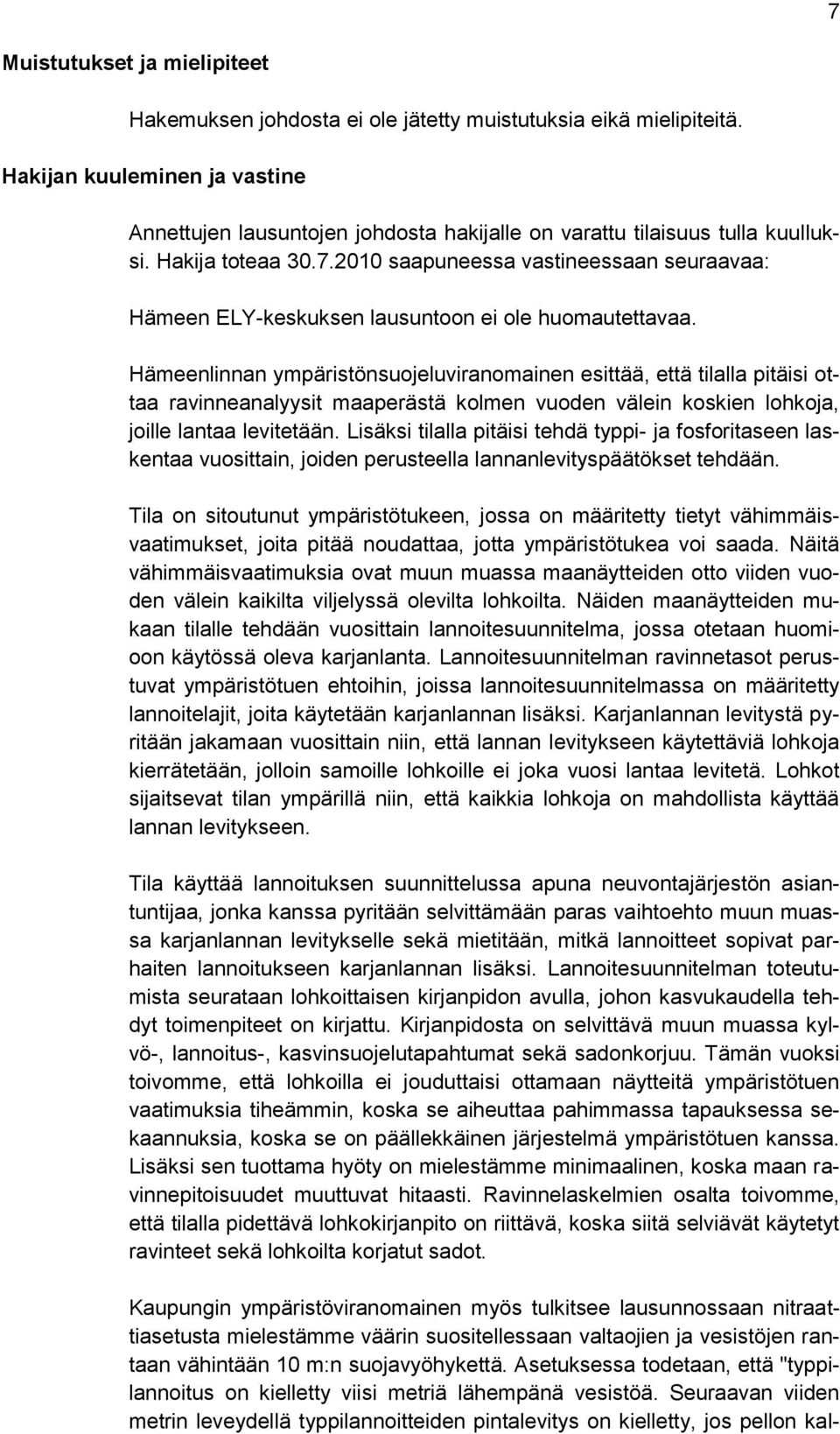 2010 saapuneessa vastineessaan seuraavaa: Hämeen ELY-keskuksen lausuntoon ei ole huomautettavaa.