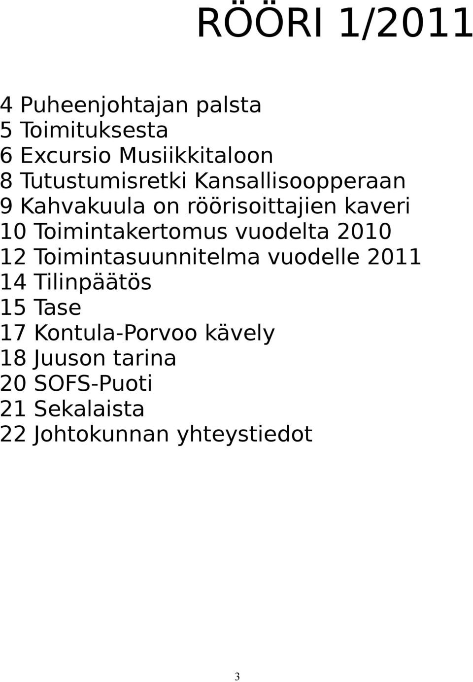 Toimintakertomus vuodelta 2010 12 Toimintasuunnitelma vuodelle 2011 14 Tilinpäätös 15