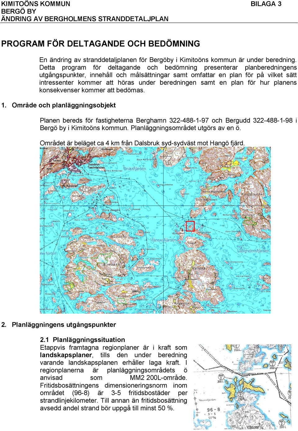 beredningen samt en plan för hur planens konsekvenser kommer att bedömas. 1.