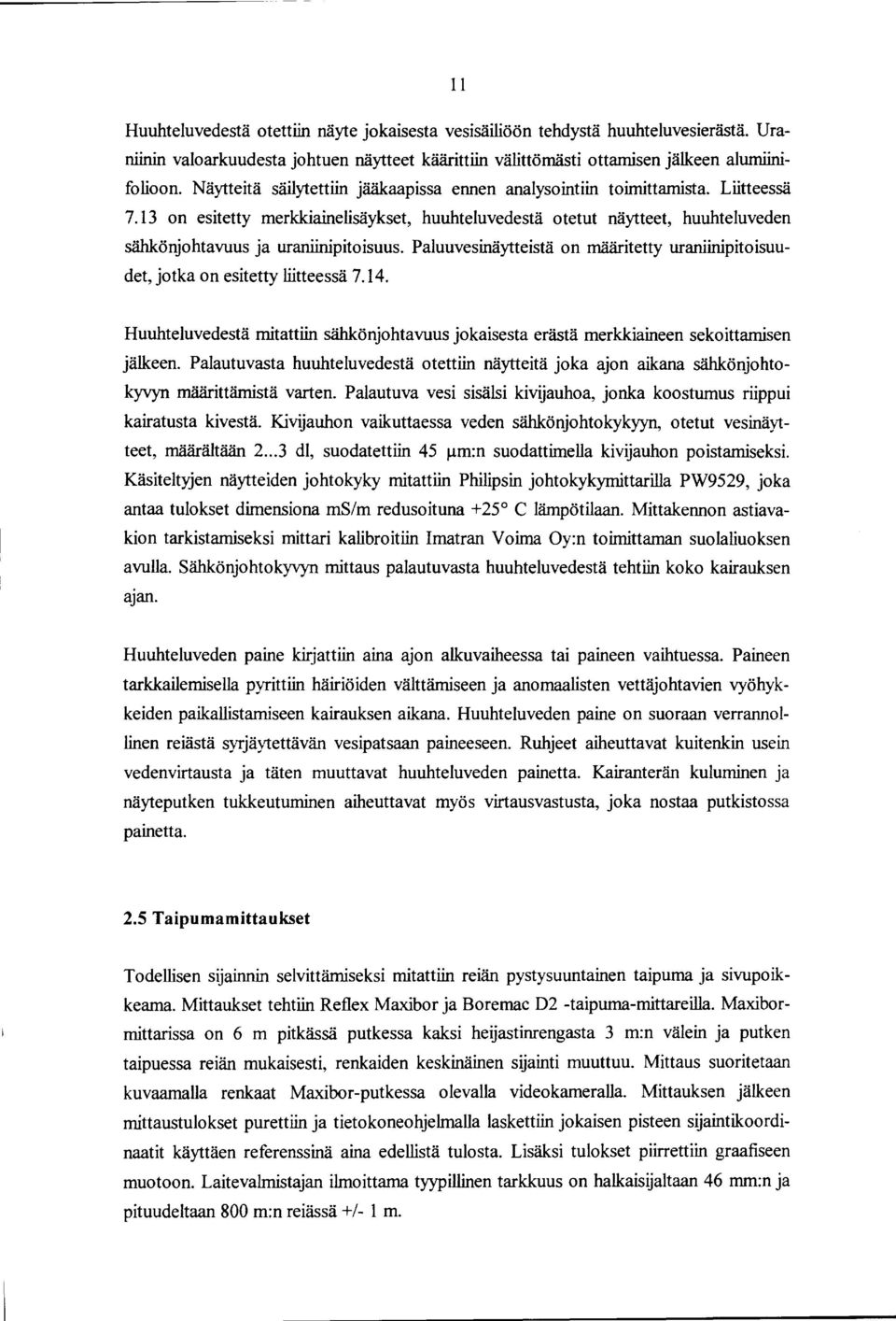 13 on esitetty merkkiaine lisäykset, huuhteluvedestä otetut näytteet, huuhteluveden sähkönjohtavuus ja uraniinipitoisuus.