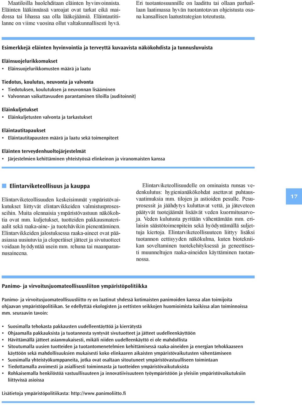 Eri tuotantosuunnille on laadittu tai ollaan parhaillaan laatimassa hyvän tuotantotavan ohjeistusta osana kansallisen laatustrategian toteutusta.