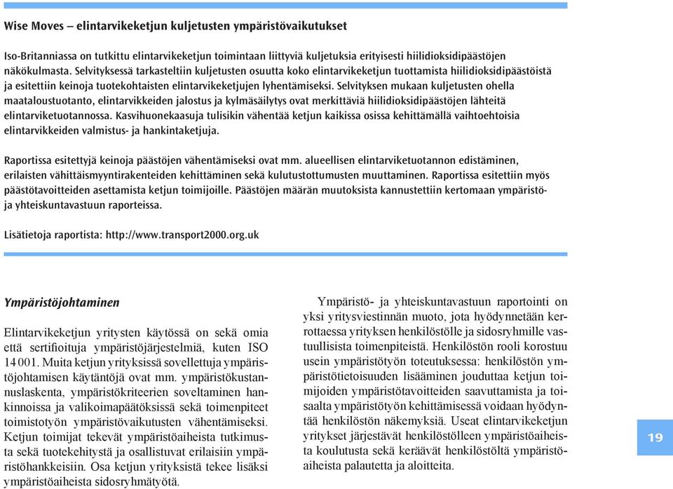 Selvityksen mukaan kuljetusten ohella maataloustuotanto, elintarvikkeiden jalostus ja kylmäsäilytys ovat merkittäviä hiilidioksidipäästöjen lähteitä elin tarviketuotannossa.