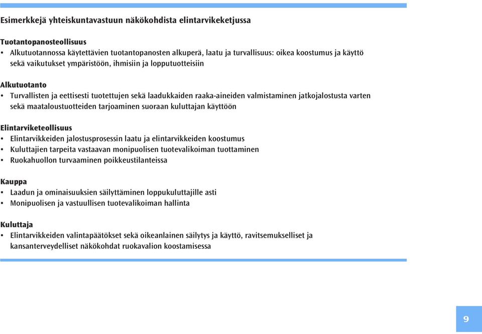 maataloustuotteiden tarjoaminen suoraan kuluttajan käyttöön Elintarviketeollisuus Elintarvikkeiden jalostusprosessin laatu ja elintarvikkeiden koostumus Kuluttajien tarpeita vastaavan monipuolisen