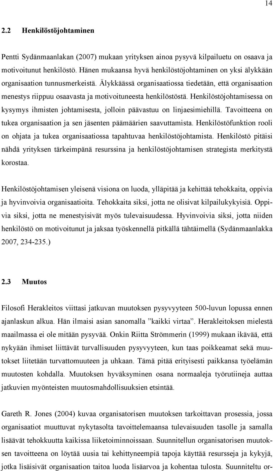 Älykkäässä organisaatiossa tiedetään, että organisaation menestys riippuu osaavasta ja motivoituneesta henkilöstöstä.