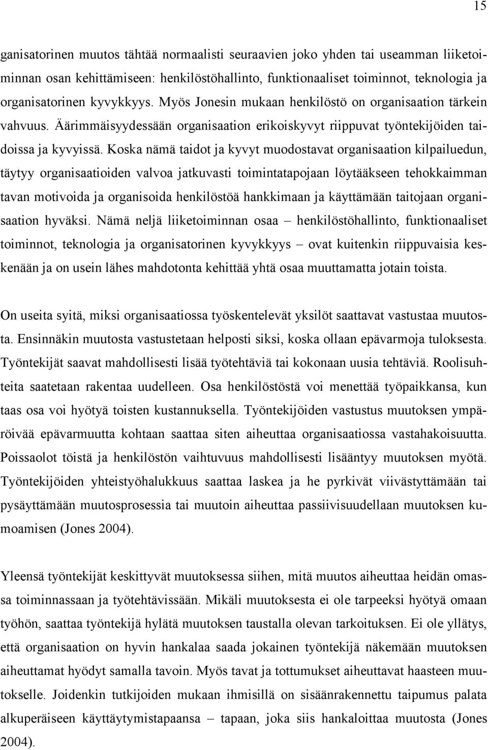 Koska nämä taidot ja kyvyt muodostavat organisaation kilpailuedun, täytyy organisaatioiden valvoa jatkuvasti toimintatapojaan löytääkseen tehokkaimman tavan motivoida ja organisoida henkilöstöä