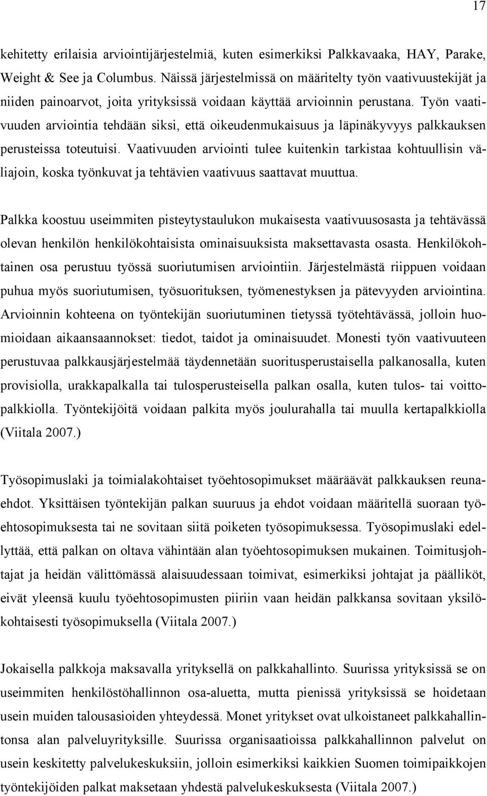 Työn vaativuuden arviointia tehdään siksi, että oikeudenmukaisuus ja läpinäkyvyys palkkauksen perusteissa toteutuisi.