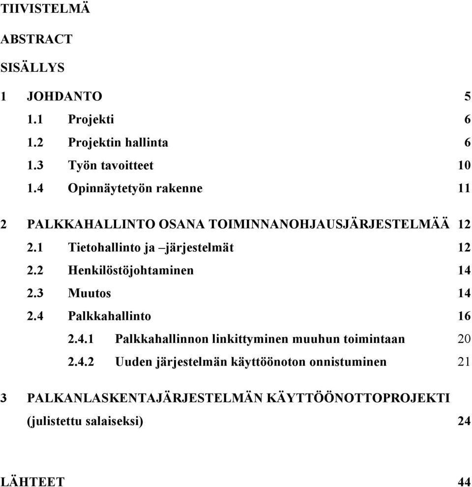 2 Henkilöstöjohtaminen 14 2.3 Muutos 14 2.4 Palkkahallinto 16 2.4.1 Palkkahallinnon linkittyminen muuhun toimintaan 20 2.