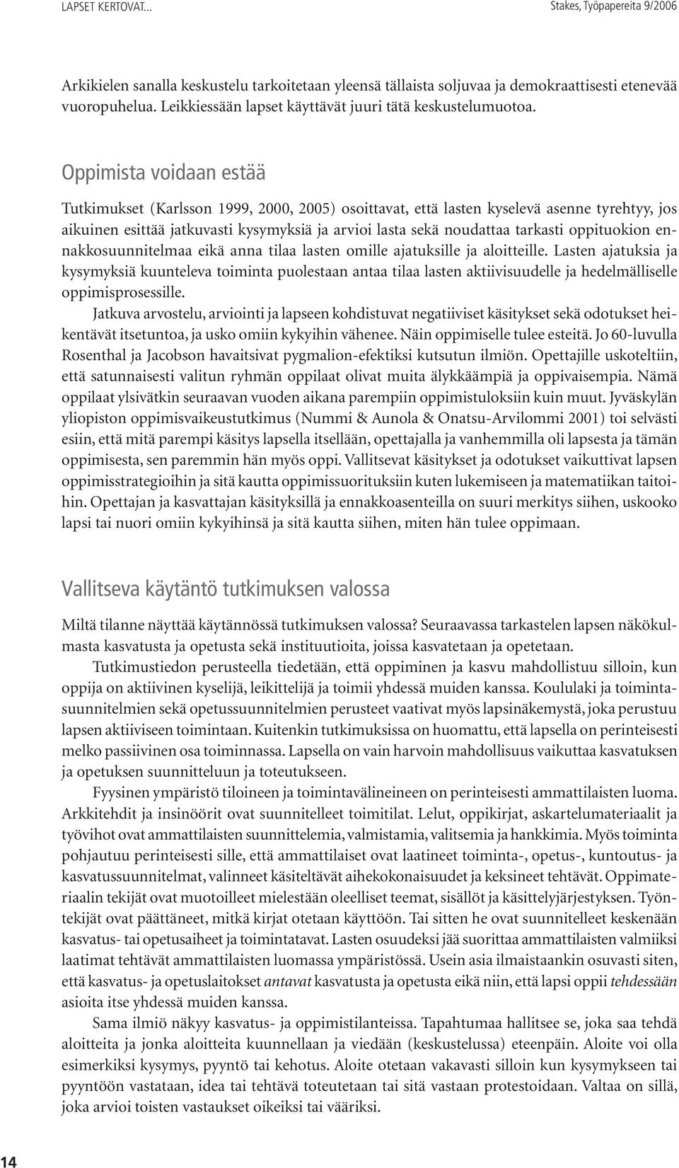 oppituokion ennakkosuunnitelmaa eikä anna tilaa lasten omille ajatuksille ja aloitteille.