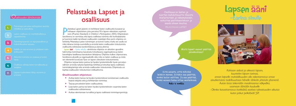 Osallisuus edistää lasten turvallisuutta ja suojelua. Lapsen kuulemiseen liittyy seuranta ja arviointi.