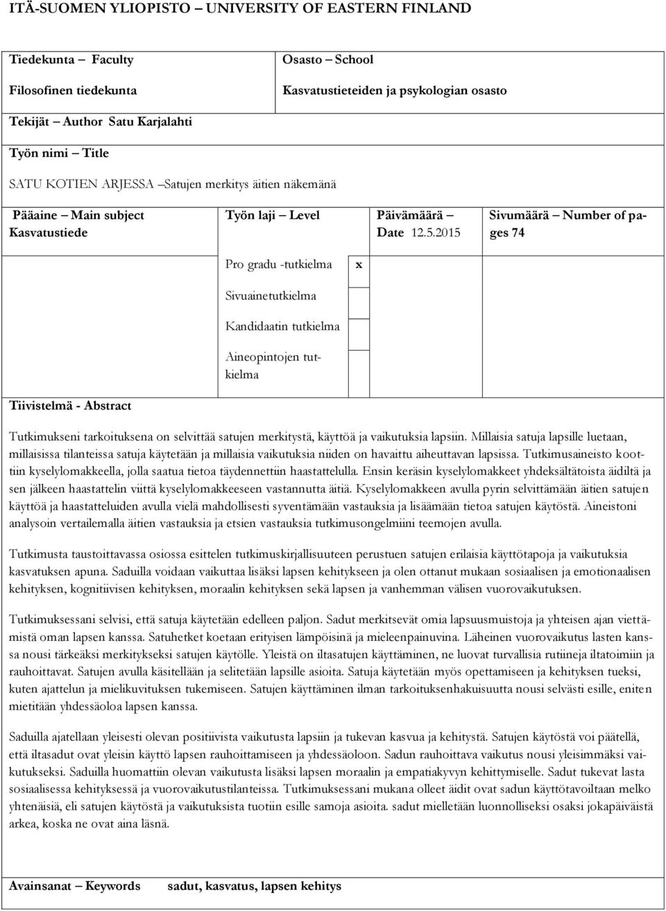 2015 Sivumäärä Number of pages 74 Pro gradu -tutkielma x Sivuainetutkielma Kandidaatin tutkielma Aineopintojen tutkielma Tiivistelmä - Abstract Tutkimukseni tarkoituksena on selvittää satujen