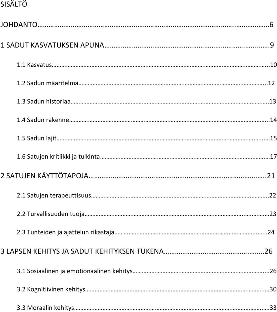 1 Satujen terapeuttisuus....22 2.2 Turvallisuuden tuoja..... 23 2.3 Tunteiden ja ajattelun rikastaja.