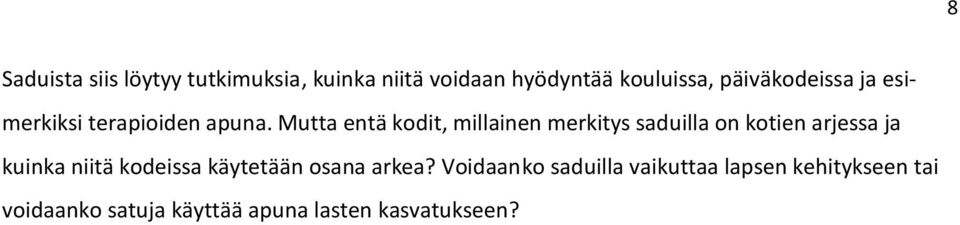 Mutta entä kodit, millainen merkitys saduilla on kotien arjessa ja kuinka niitä