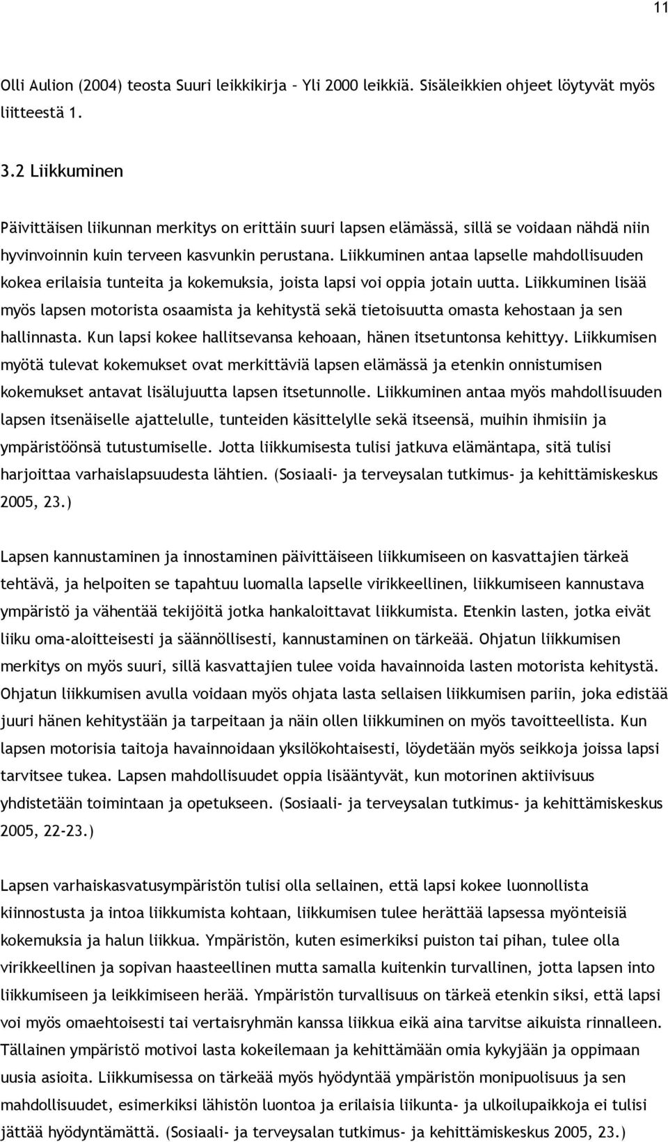 Liikkuminen antaa lapselle mahdollisuuden kokea erilaisia tunteita ja kokemuksia, joista lapsi voi oppia jotain uutta.