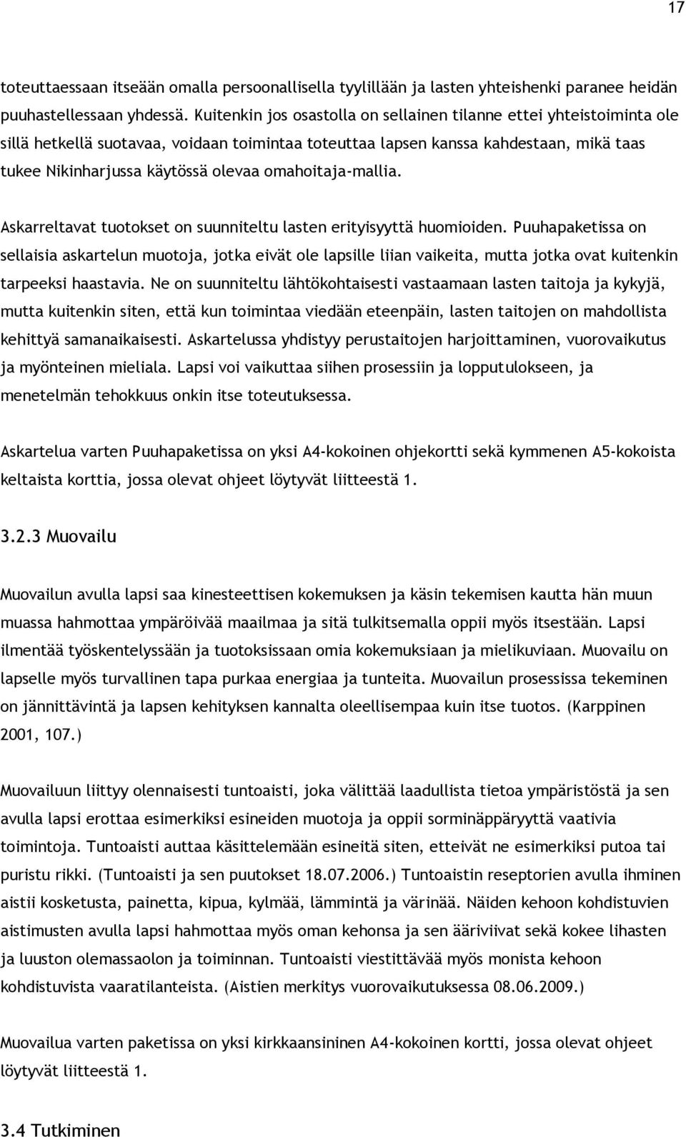 omahoitaja-mallia. Askarreltavat tuotokset on suunniteltu lasten erityisyyttä huomioiden.