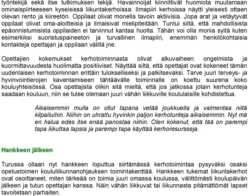 Oppilaat olivat monella tavoin aktiivisia. Jopa arat ja vetäytyvät oppilaat olivat oma aloitteisia ja ilmaisivat mielipiteitään.