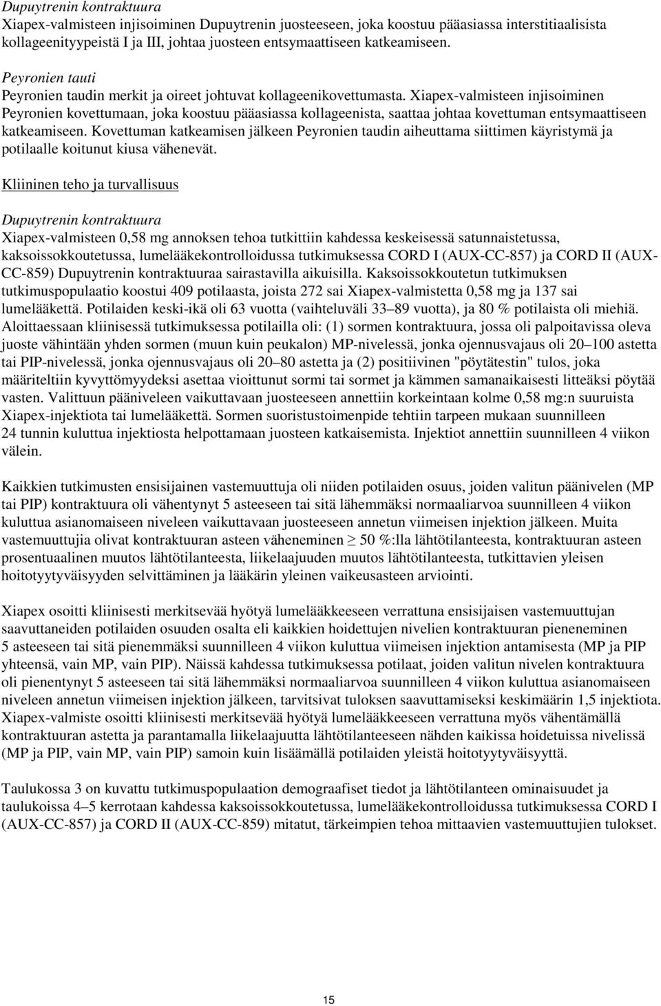 Xiapex-valmisteen injisoiminen Peyronien kovettumaan, joka koostuu pääasiassa kollageenista, saattaa johtaa kovettuman entsymaattiseen katkeamiseen.
