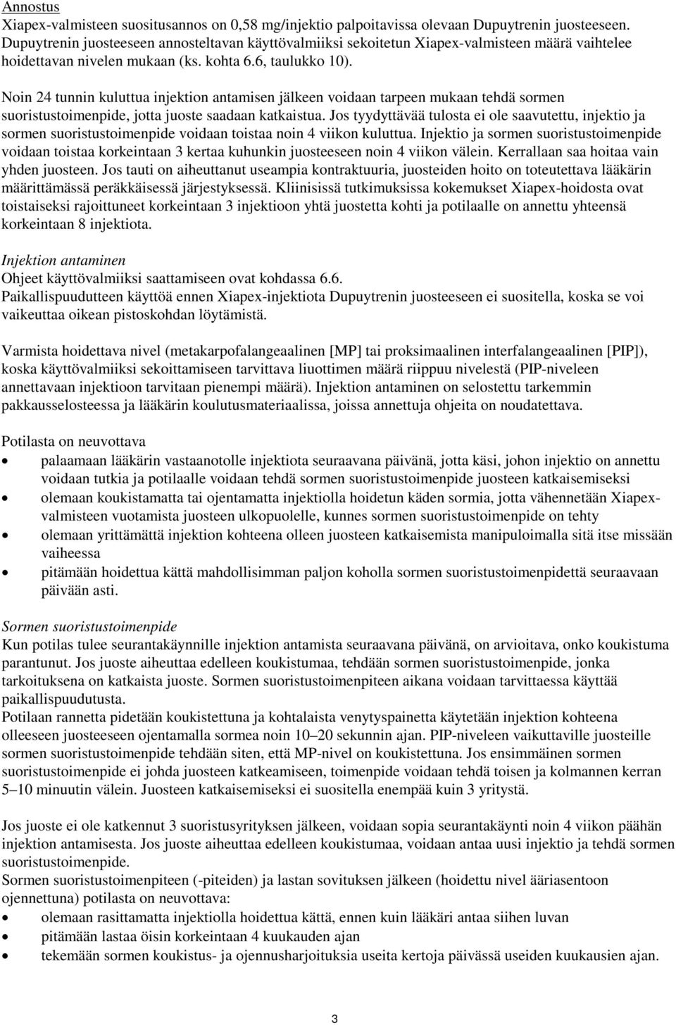 Noin 24 tunnin kuluttua injektion antamisen jälkeen voidaan tarpeen mukaan tehdä sormen suoristustoimenpide, jotta juoste saadaan katkaistua.
