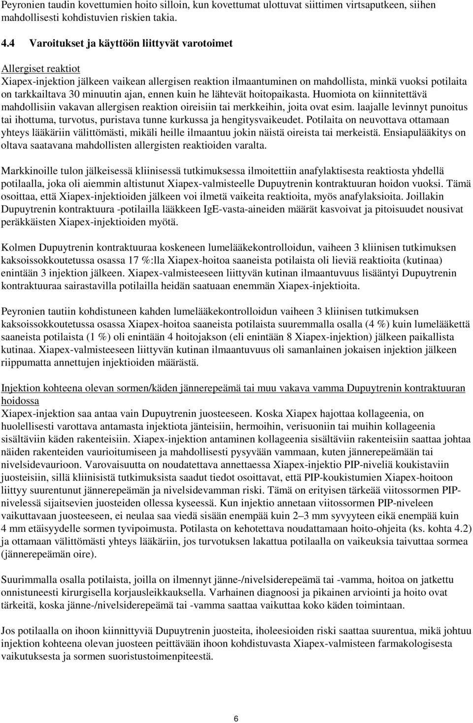 minuutin ajan, ennen kuin he lähtevät hoitopaikasta. Huomiota on kiinnitettävä mahdollisiin vakavan allergisen reaktion oireisiin tai merkkeihin, joita ovat esim.