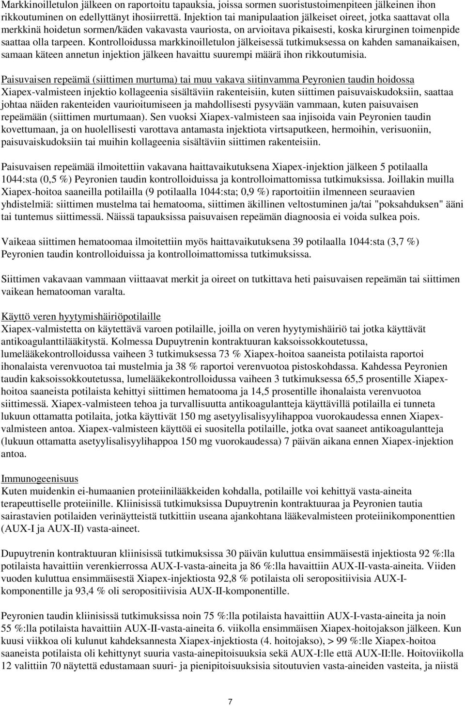 Kontrolloidussa markkinoilletulon jälkeisessä tutkimuksessa on kahden samanaikaisen, samaan käteen annetun injektion jälkeen havaittu suurempi määrä ihon rikkoutumisia.
