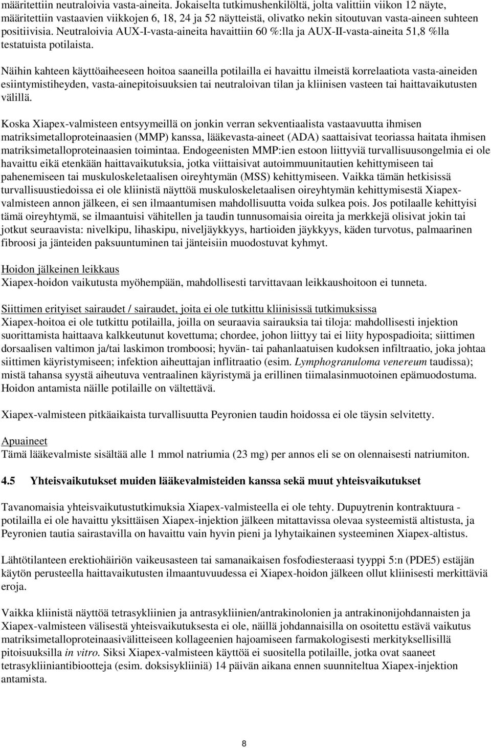 Neutraloivia AUX-I-vasta-aineita havaittiin 60 %:lla ja AUX-II-vasta-aineita 51,8 %lla testatuista potilaista.