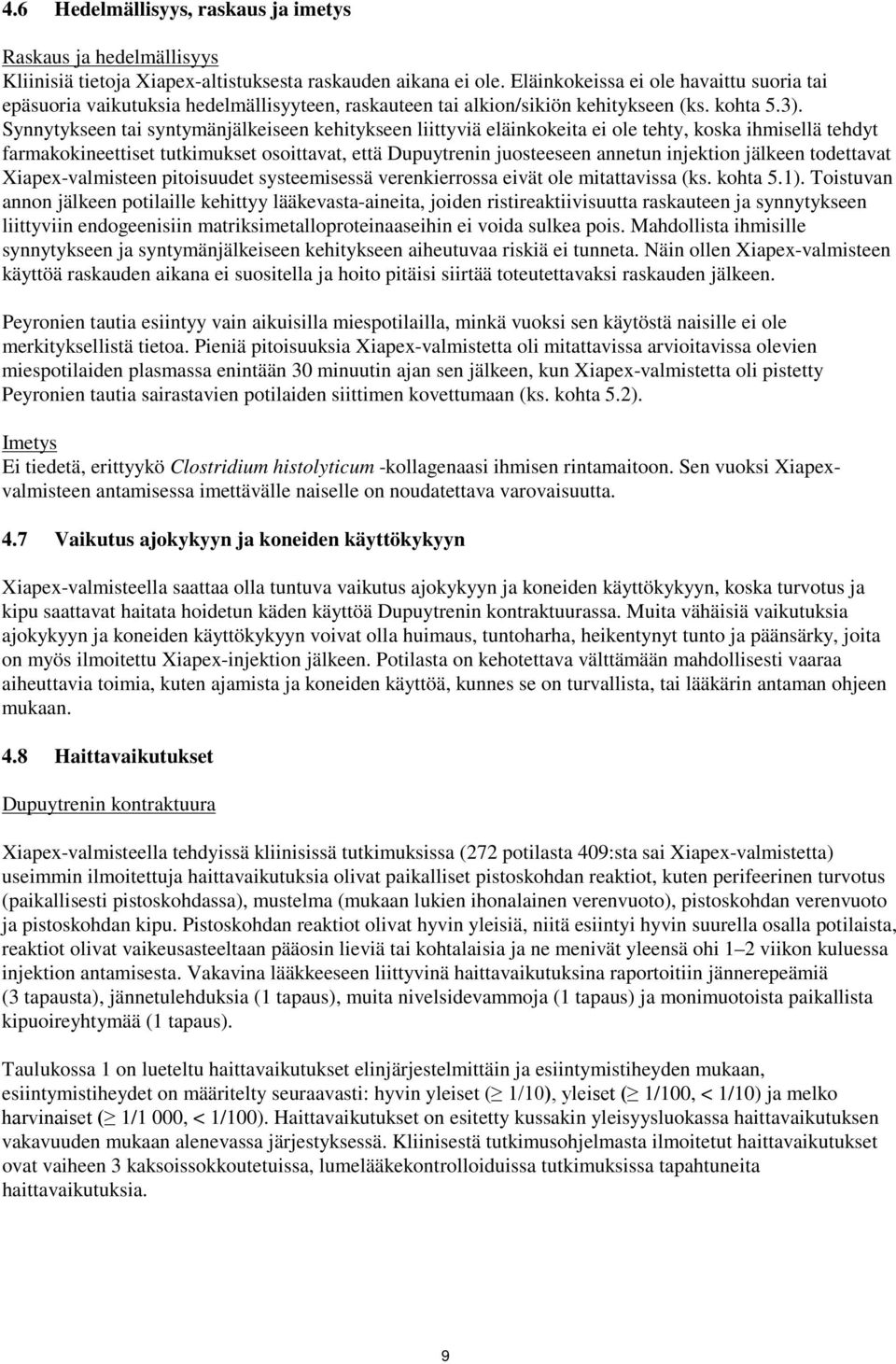 Synnytykseen tai syntymänjälkeiseen kehitykseen liittyviä eläinkokeita ei ole tehty, koska ihmisellä tehdyt farmakokineettiset tutkimukset osoittavat, että Dupuytrenin juosteeseen annetun injektion