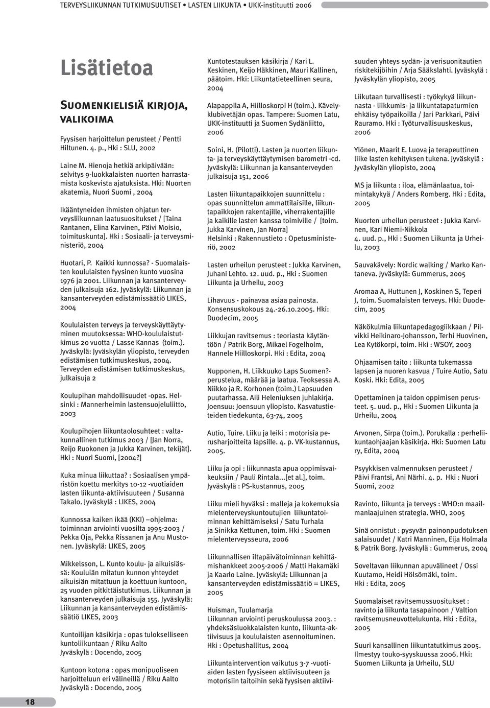 Hki: Nuorten akatemia, Nuori Suomi, 2004 Ikääntyneiden ihmisten ohjatun terveysliikunnan laatusuositukset / [Taina Rantanen, Elina Karvinen, Päivi Moisio, toimituskunta].