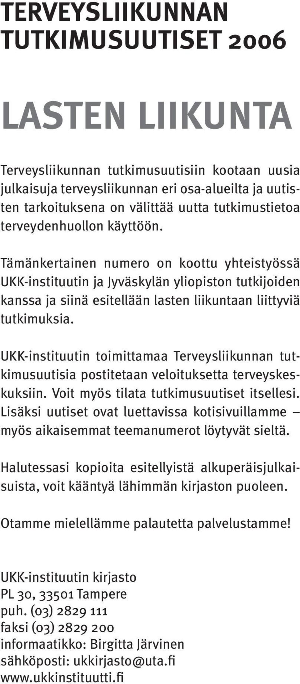 Tämänkertainen numero on koottu yhteistyössä UKK-instituutin ja Jyväskylän yliopiston tutkijoiden kanssa ja siinä esitellään lasten liikuntaan liittyviä tutkimuksia.