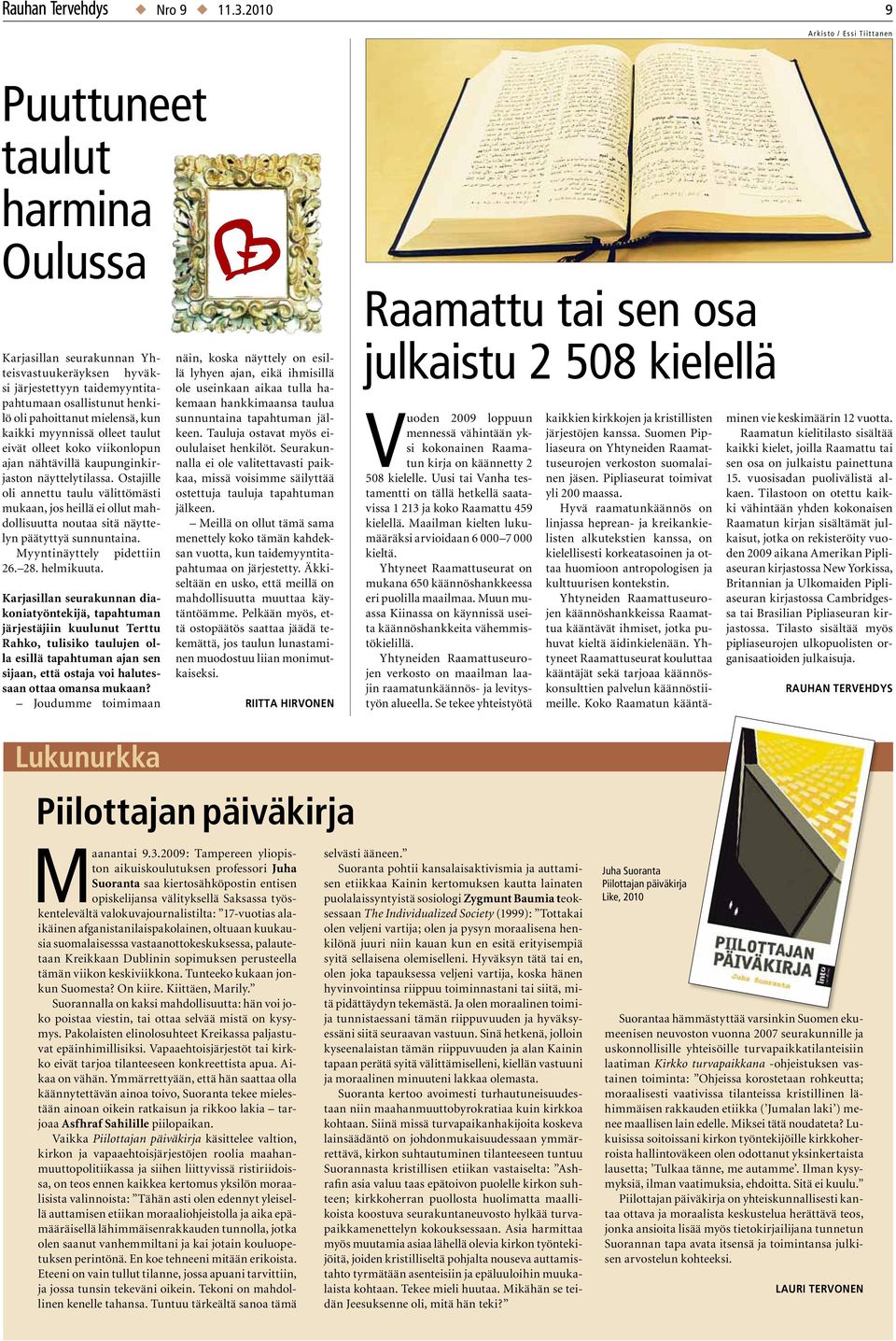 mielensä, kun kaikki myynnissä olleet taulut eivät olleet koko viikonlopun ajan nähtävillä kaupunginkirjaston näyttelytilassa.