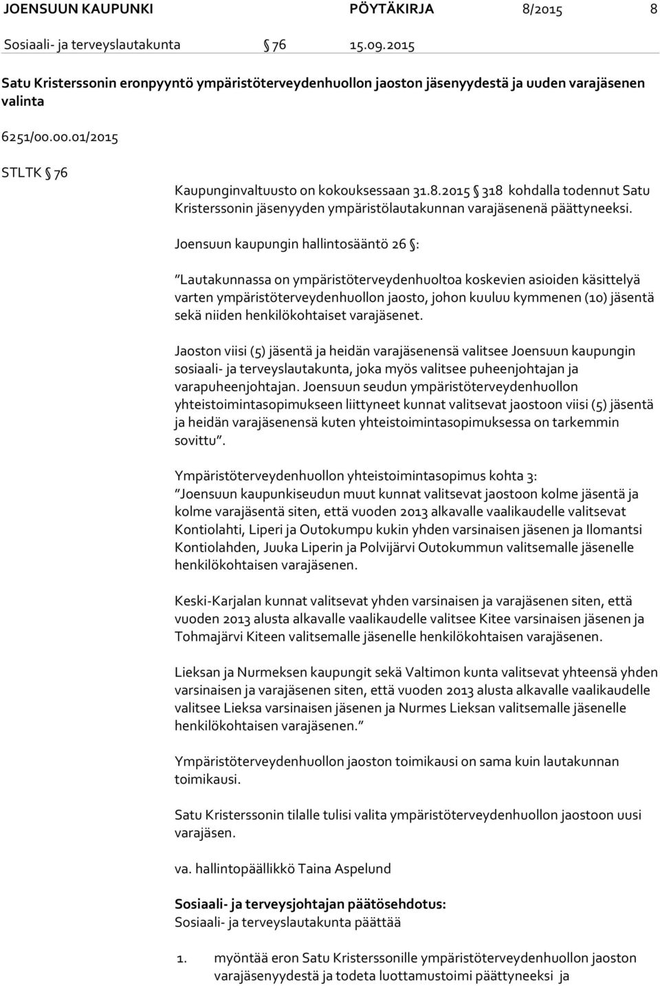 Joensuun kaupungin hallintosääntö 26 : Lautakunnassa on ympäristöterveydenhuoltoa koskevien asioiden käsittelyä varten ympäristöterveydenhuollon jaosto, johon kuuluu kymmenen (10) tä sekä niiden