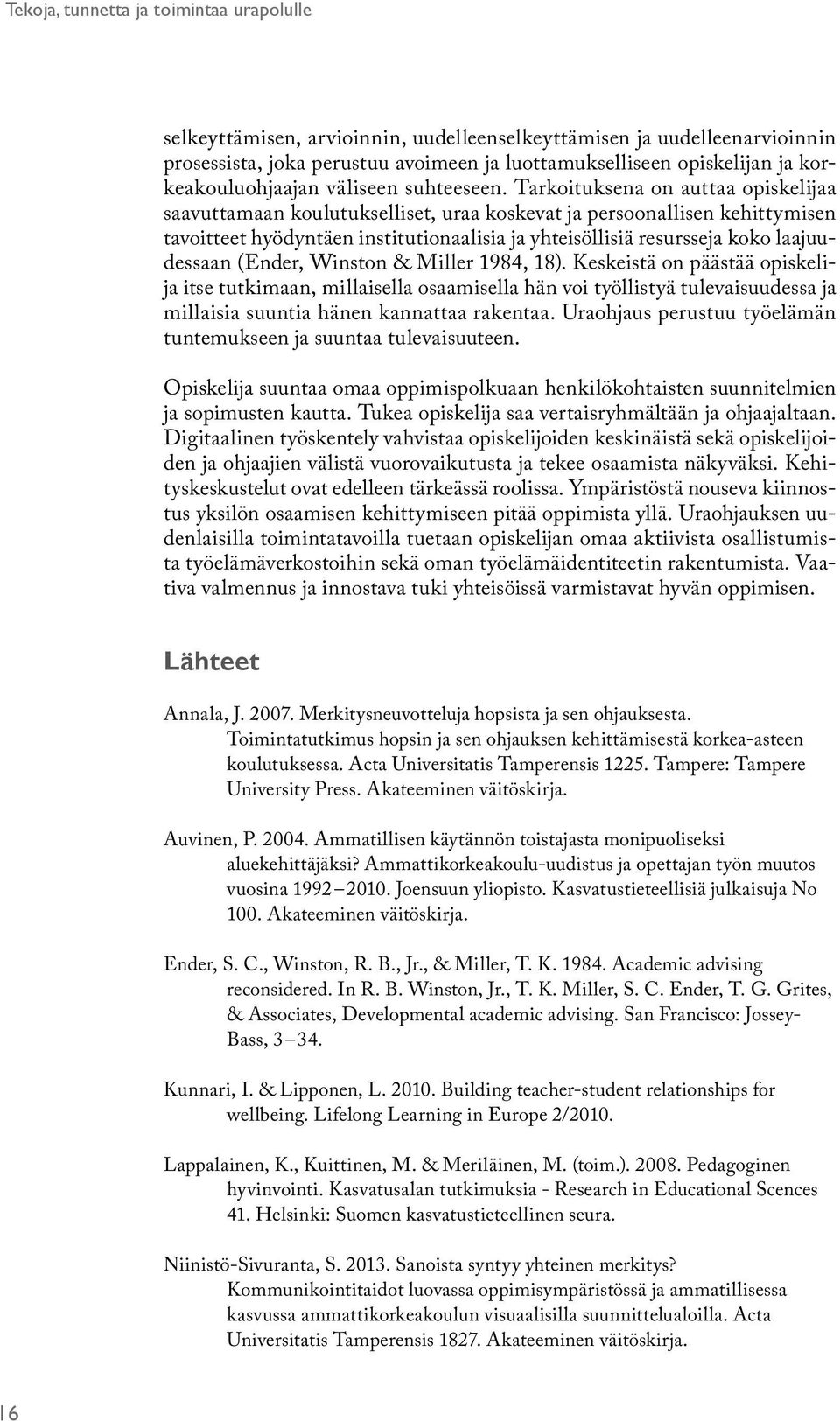 Tarkoituksena on auttaa opiskelijaa saavuttamaan koulutukselliset, uraa koskevat ja persoonallisen kehittymisen tavoitteet hyödyntäen institutionaalisia ja yhteisöllisiä resursseja koko laajuudessaan