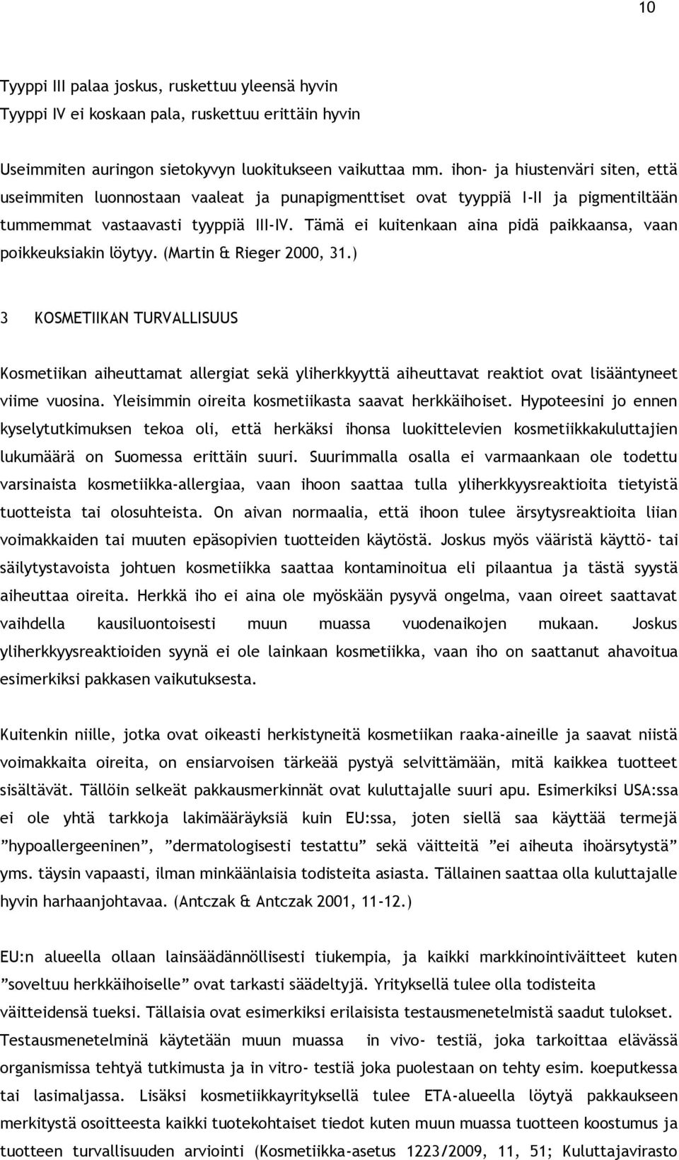 Tämä ei kuitenkaan aina pidä paikkaansa, vaan poikkeuksiakin löytyy. (Martin & Rieger 2000, 31.