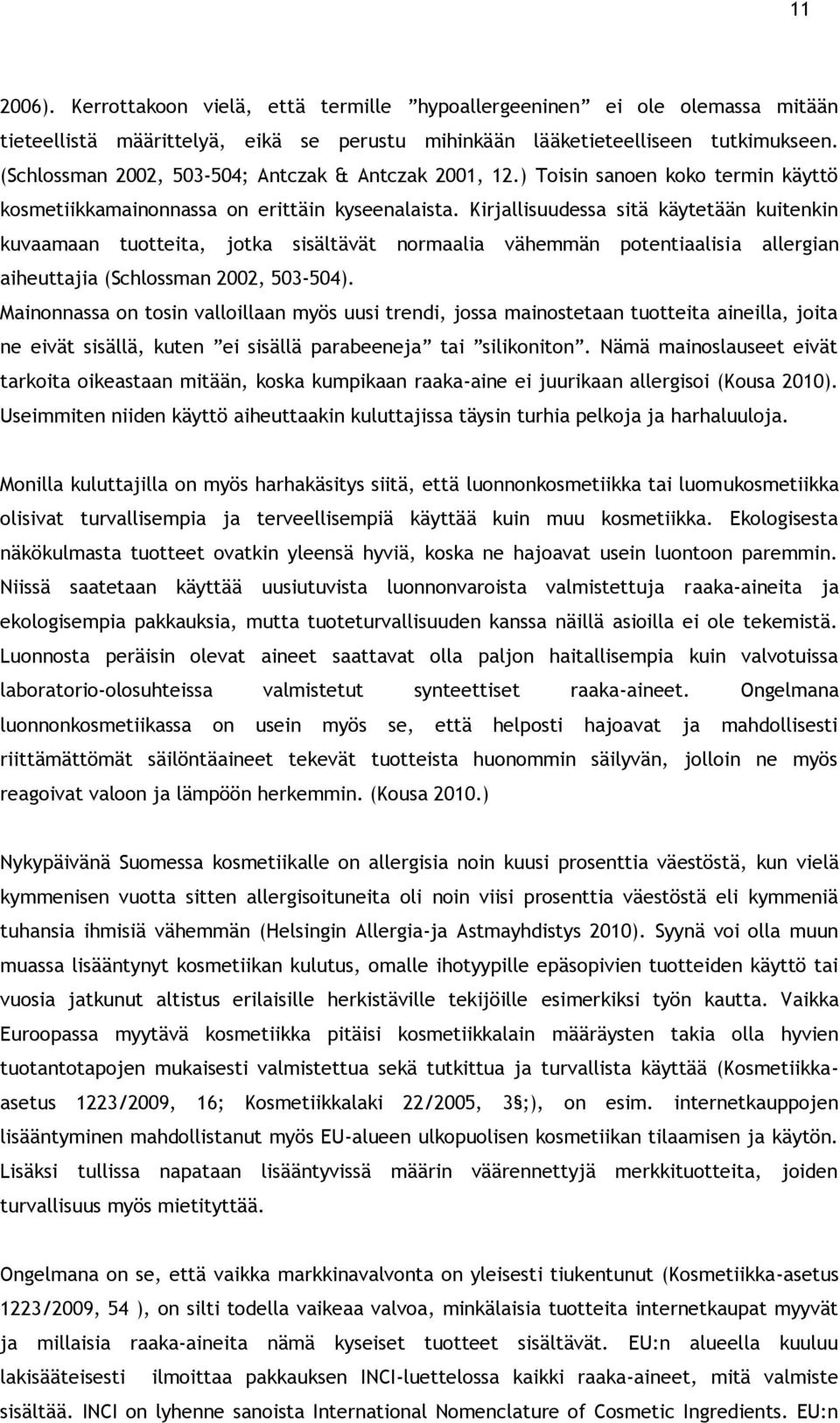 Kirjallisuudessa sitä käytetään kuitenkin kuvaamaan tuotteita, jotka sisältävät normaalia vähemmän potentiaalisia allergian aiheuttajia (Schlossman 2002, 503-504).