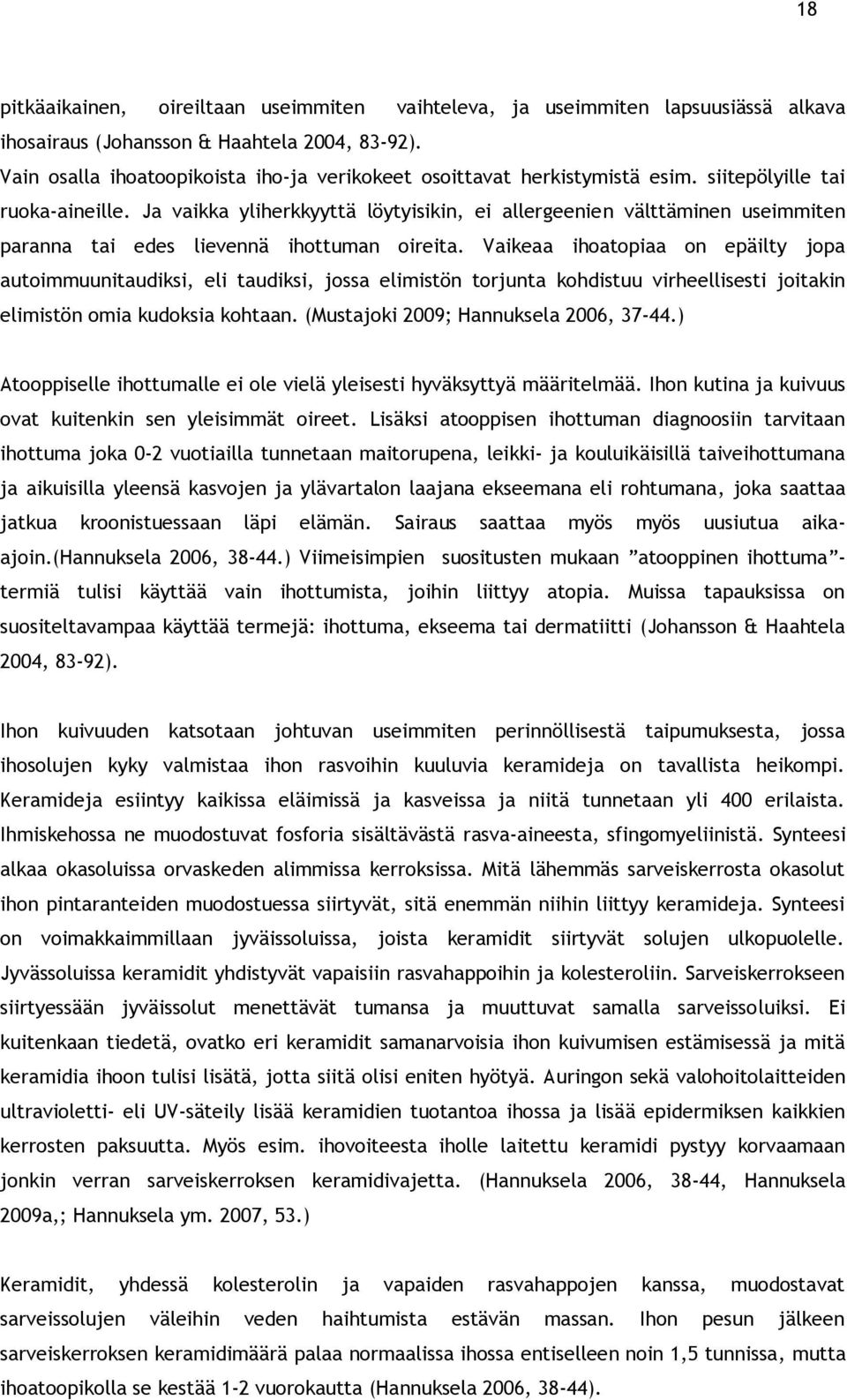 Ja vaikka yliherkkyyttä löytyisikin, ei allergeenien välttäminen useimmiten paranna tai edes lievennä ihottuman oireita.