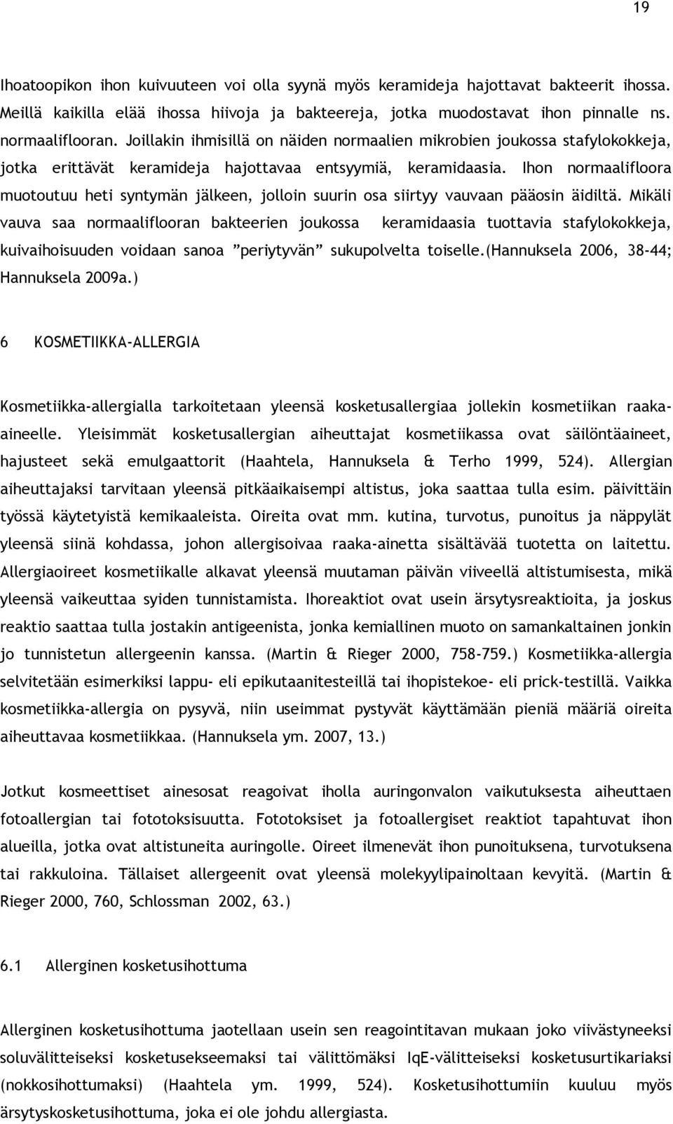 Ihon normaalifloora muotoutuu heti syntymän jälkeen, jolloin suurin osa siirtyy vauvaan pääosin äidiltä.