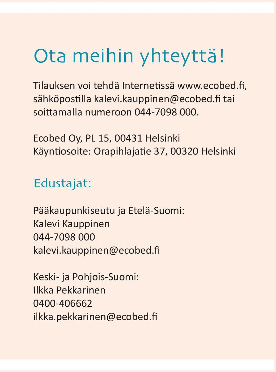 Ecobed Oy, PL 15, 00431 Helsinki Käyntiosoite: Orapihlajatie 37, 00320 Helsinki Edustajat: