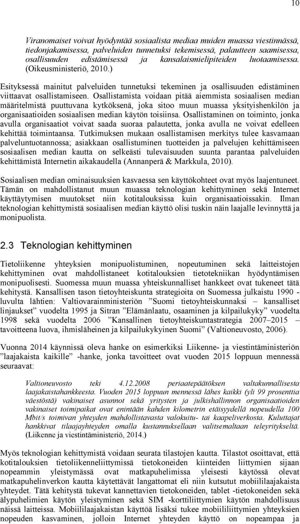 Osallistamista voidaan pitää aiemmista sosiaalisen median määritelmistä puuttuvana kytköksenä, joka sitoo muun muassa yksityishenkilön ja organisaatioiden sosiaalisen median käytön toisiinsa.