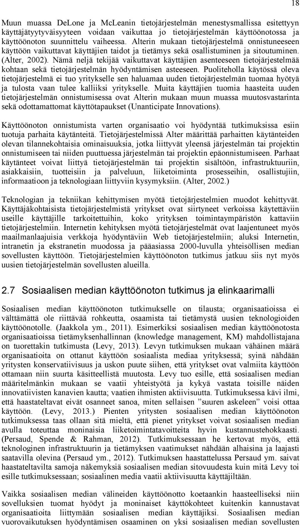 Nämä neljä tekijää vaikuttavat käyttäjien asenteeseen tietojärjestelmää kohtaan sekä tietojärjestelmän hyödyntämisen asteeseen.