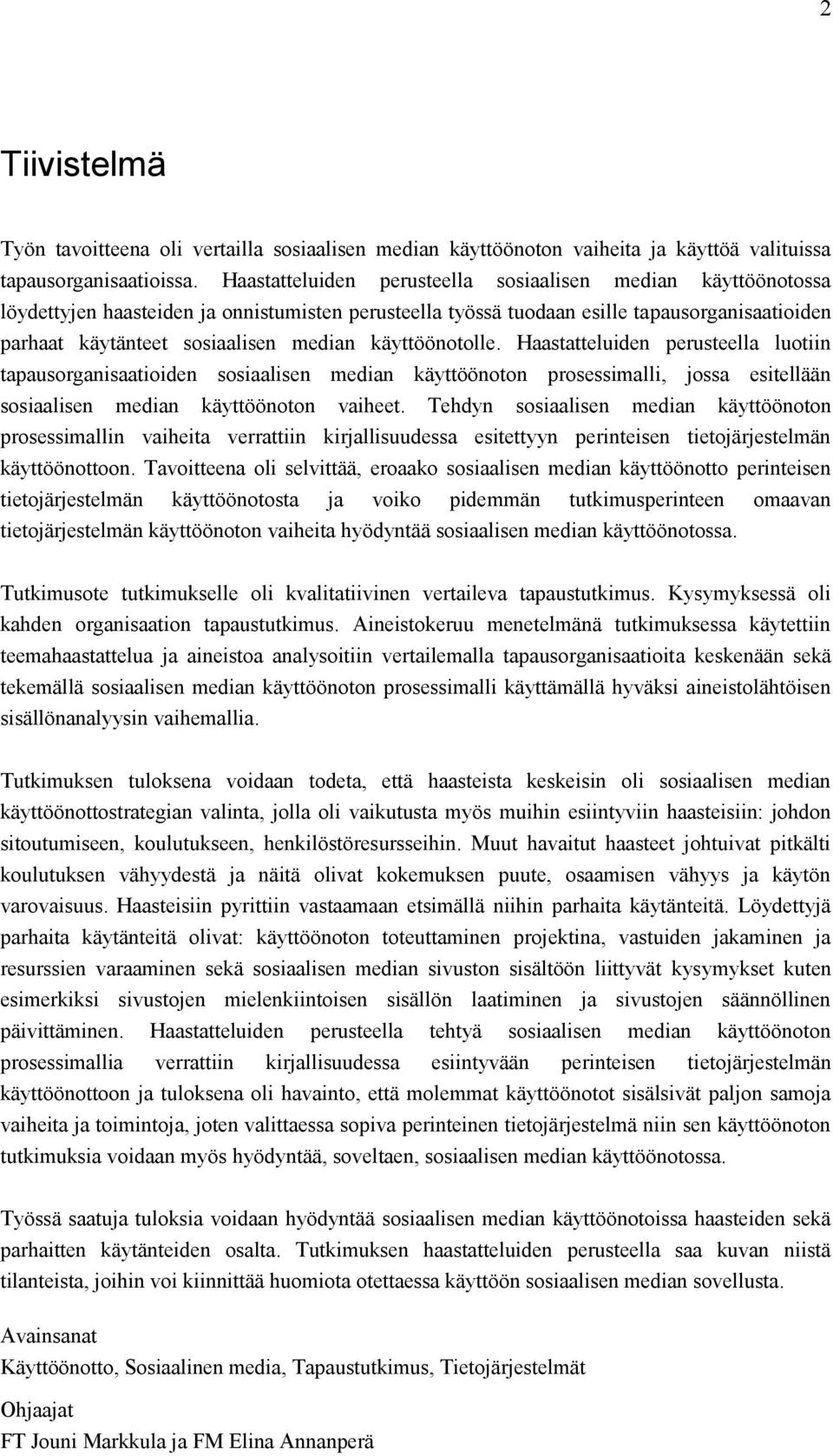 käyttöönotolle. Haastatteluiden perusteella luotiin tapausorganisaatioiden sosiaalisen median käyttöönoton prosessimalli, jossa esitellään sosiaalisen median käyttöönoton vaiheet.