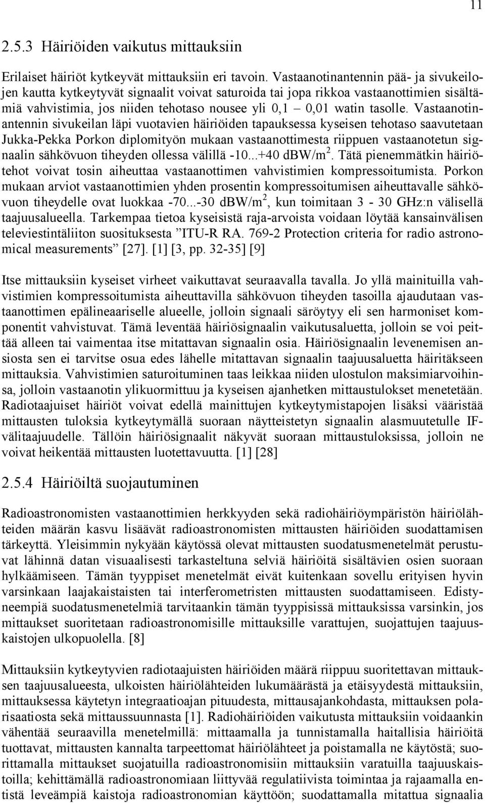 Vastaanotinantennin sivukeilan läpi vuotavien häiriöiden tapauksessa kyseisen tehotaso saavutetaan Jukka-Pekka Porkon diplomityön mukaan vastaanottimesta riippuen vastaanotetun signaalin sähkövuon