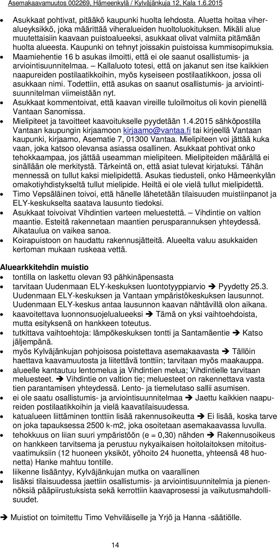 Maamiehentie 16 b asukas ilmoitti, että ei ole saanut osallistumis- ja arviointisuunnitelmaa.