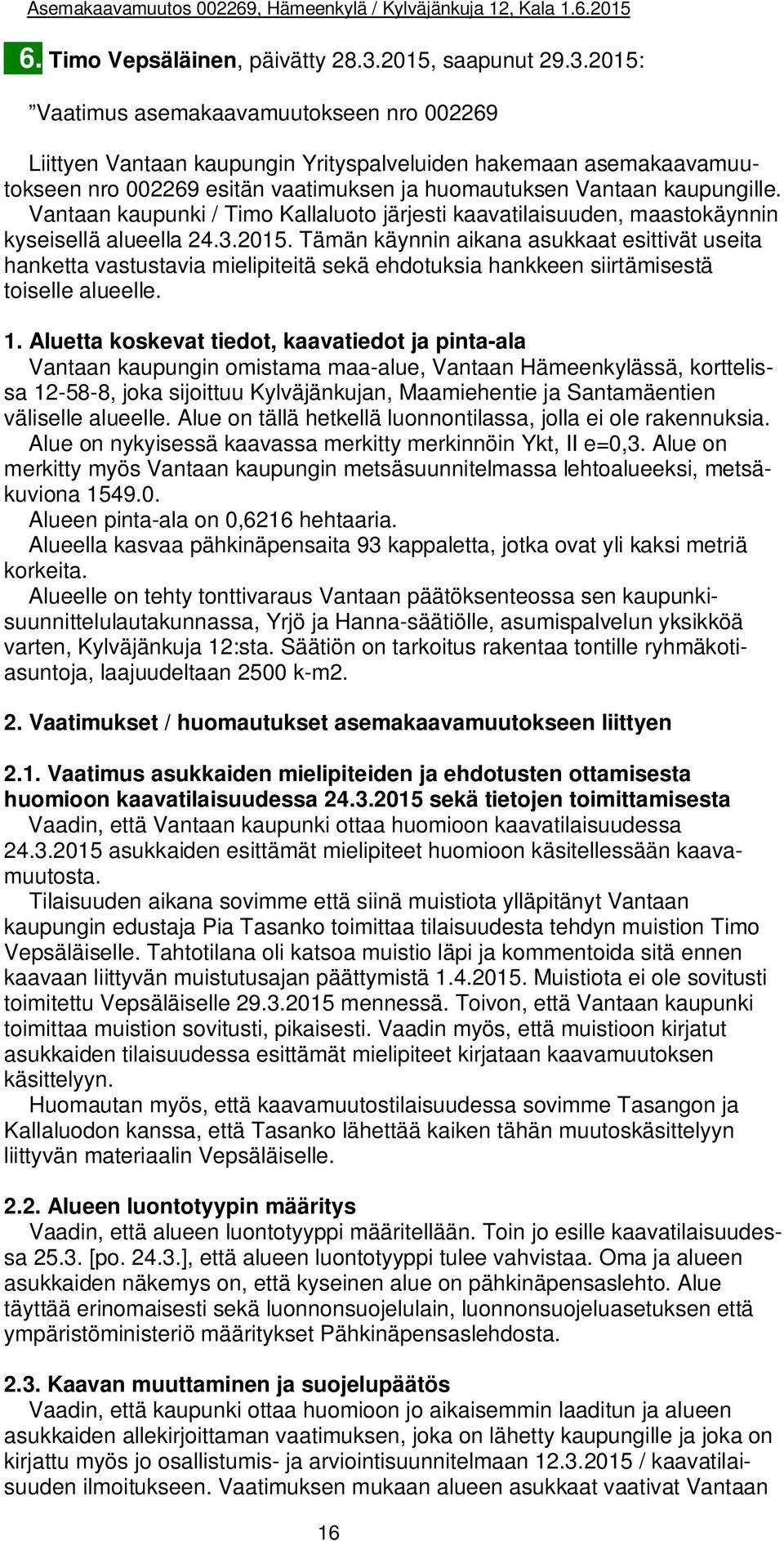 2015: Vaatimus asemakaavamuutokseen nro 002269 Liittyen Vantaan kaupungin Yrityspalveluiden hakemaan asemakaavamuutokseen nro 002269 esitän vaatimuksen ja huomautuksen Vantaan kaupungille.