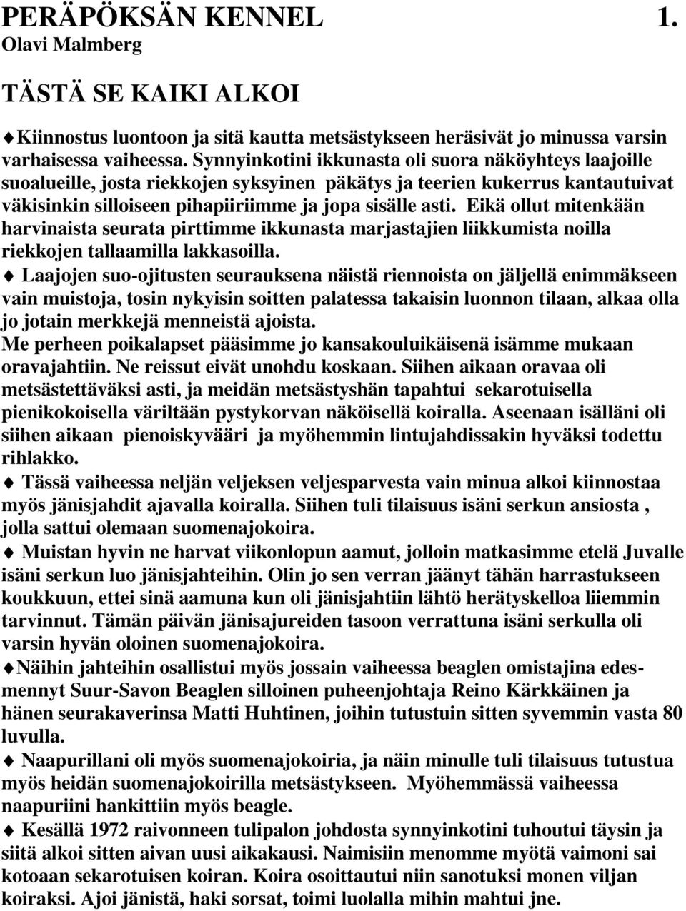 Eikä ollut mitenkään harvinaista seurata pirttimme ikkunasta marjastajien liikkumista noilla riekkojen tallaamilla lakkasoilla.