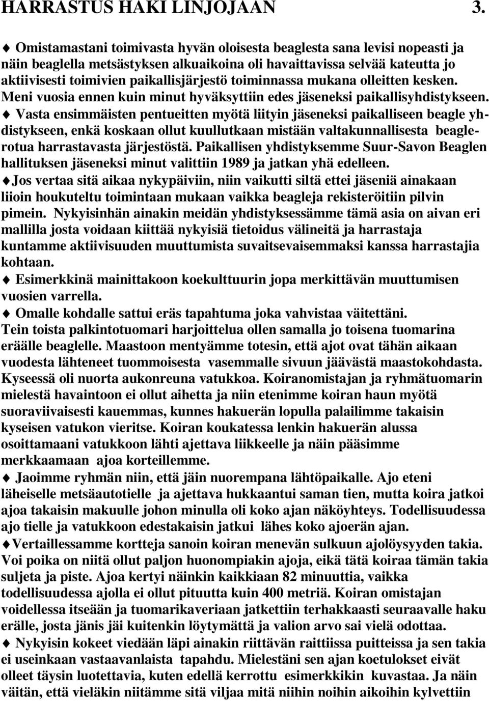 toiminnassa mukana olleitten kesken. Meni vuosia ennen kuin minut hyväksyttiin edes jäseneksi paikallisyhdistykseen.