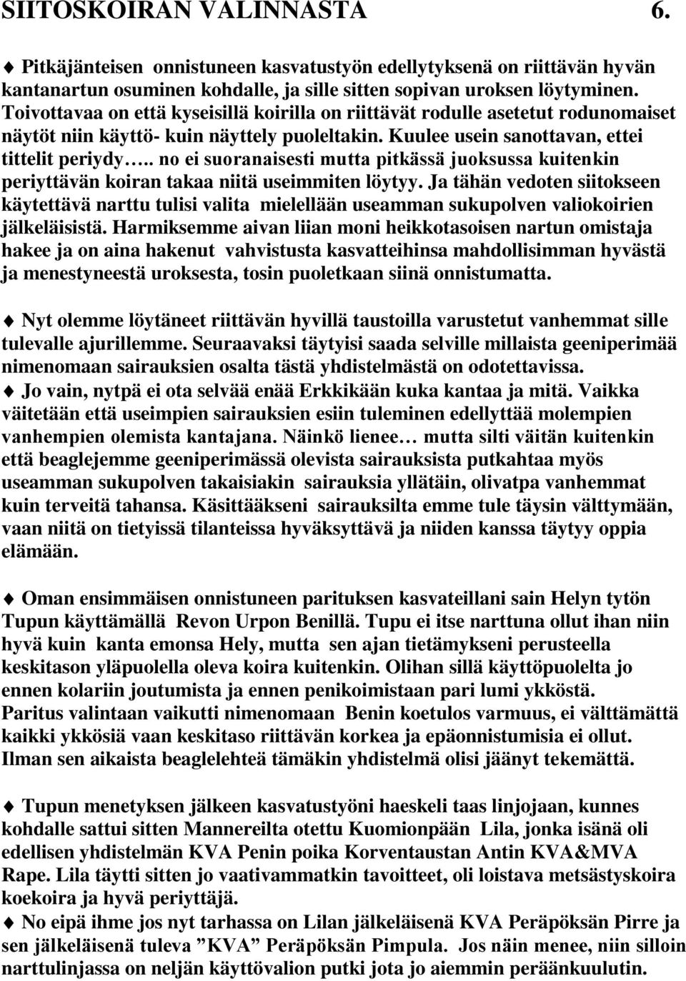 . no ei suoranaisesti mutta pitkässä juoksussa kuitenkin periyttävän koiran takaa niitä useimmiten löytyy.