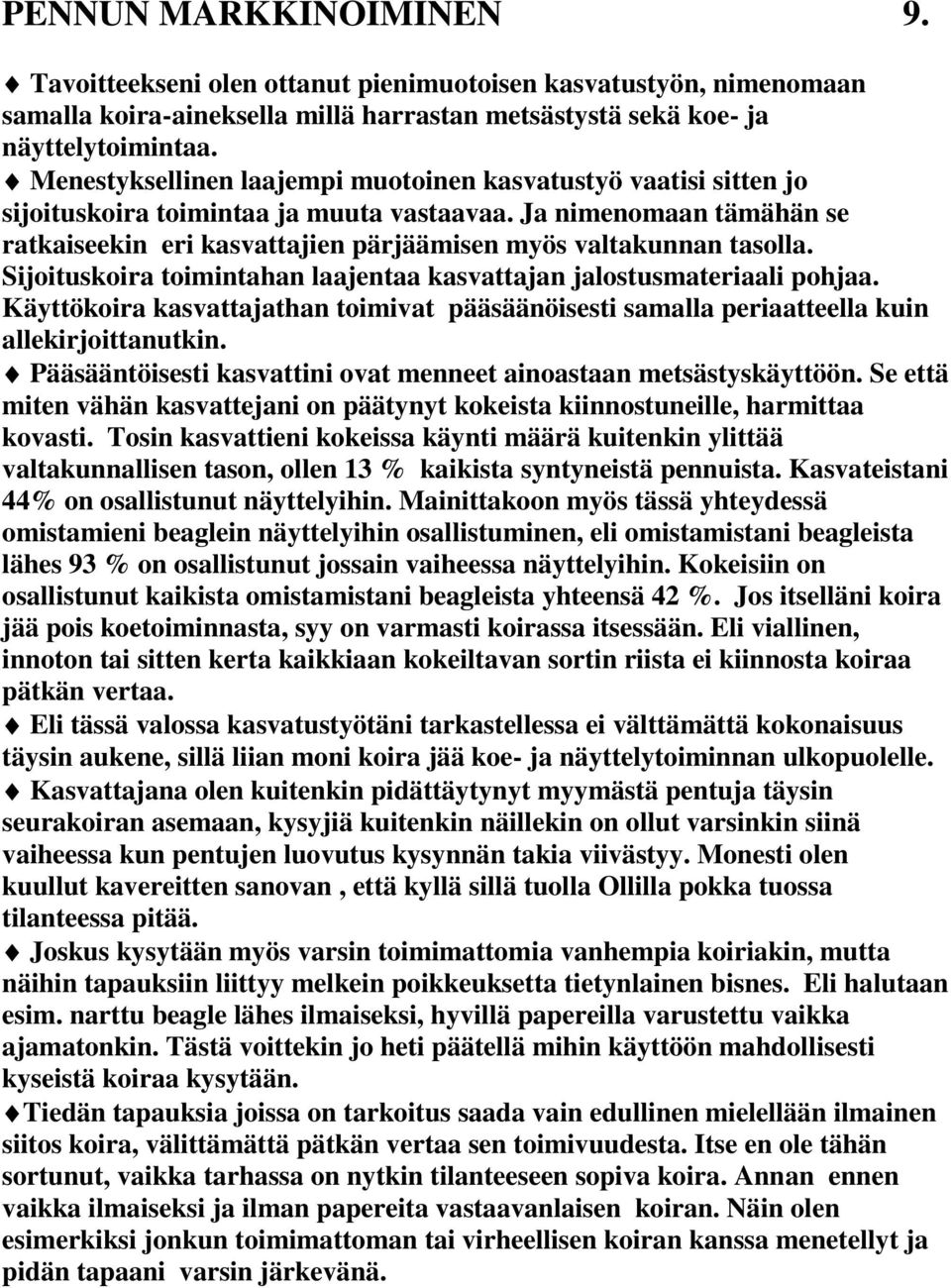 Ja nimenomaan tämähän se ratkaiseekin eri kasvattajien pärjäämisen myös valtakunnan tasolla. Sijoituskoira toimintahan laajentaa kasvattajan jalostusmateriaali pohjaa.
