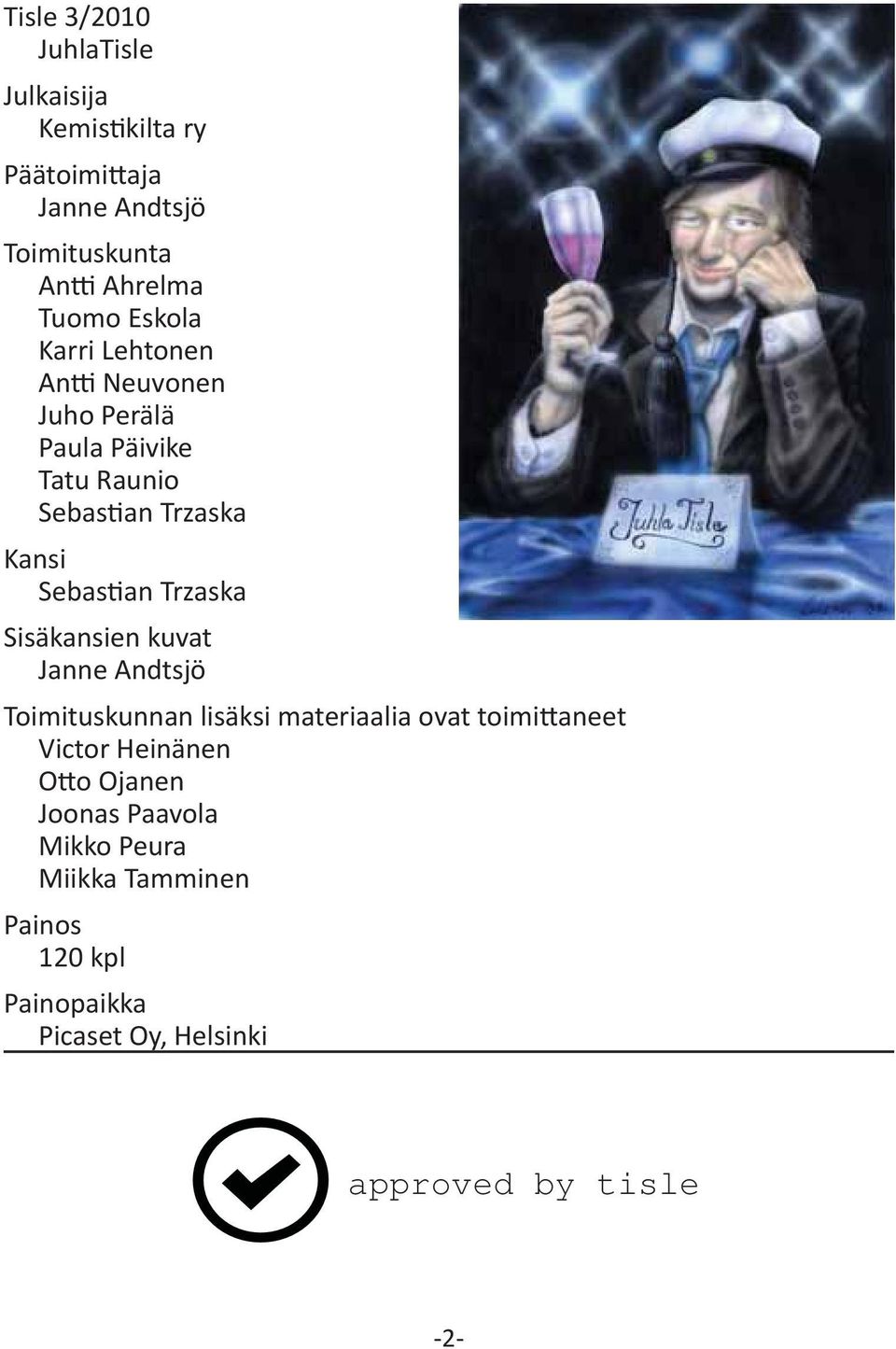 Trzaska Sisäkansien kuvat Janne Andtsjö Toimituskunnan lisäksi materiaalia ovat toimittaneet Victor Heinänen Otto