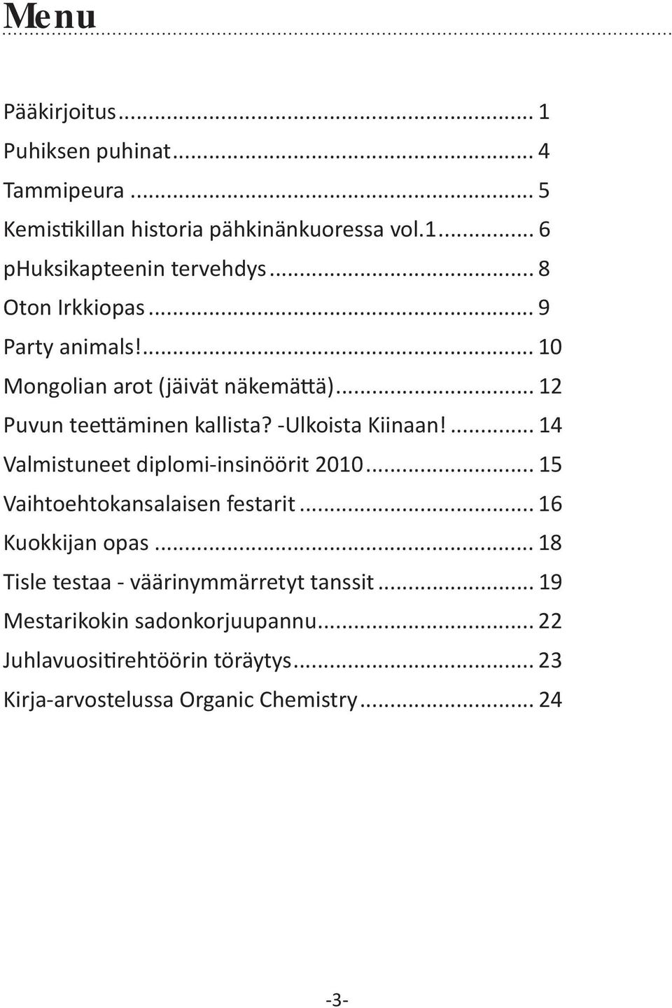 ... 14 Valmistuneet diplomi-insinöörit 2010... 15 Vaihtoehtokansalaisen festarit... 16 Kuokkijan opas.