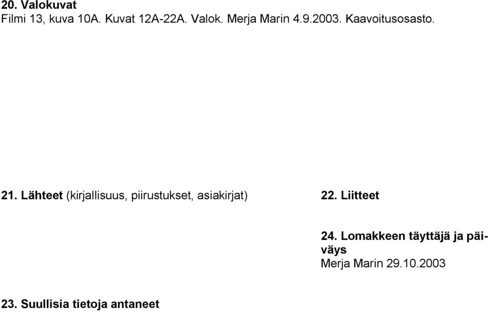 Lähteet (kirjallisuus, piirustukset, asiakirjat) 22.